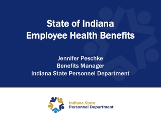 State of Indiana Employee Health Benefits Jennifer Peschke Benefits Manager