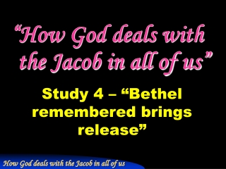 Study 4 – “ Bethel remembered brings release ”