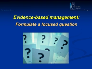 Evidence -based management: Formulate a focused question