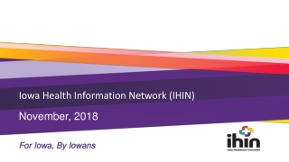 Iowa Health Information Network (IHIN) November, 2018 For Iowa, By Iowans