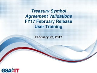 Treasury Symbol Agreement Validations FY17 February Release User Training