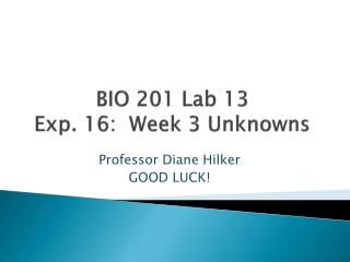 BIO 201 Lab 13 Exp. 16: Week 3 Unknowns