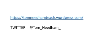 https://tomneedhamteach.wordpress/ TWITTER: @Tom_Needham_