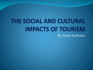 THE SOCIAL AND CULTURAL IMPACTS OF TOURISM