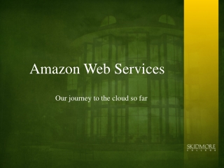Amazon Web Services Our journey to the cloud so far