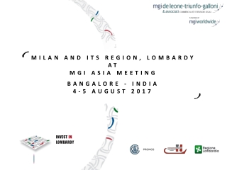 Milan and its Region, Lombardy at MGI ASIa Meeting BANGALORE - INDIA 4 -5 AUGUST 2017