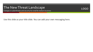 The New Threat Landscape Changes in cyberthreats and security for small &amp; medium business