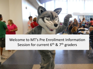 Welcome to MT’s Pre Enrollment Information Session for current 6 th &amp; 7 th graders