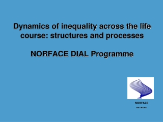 Dynamics of inequality across the life course: structures and processes NORFACE DIAL Programme