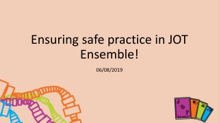 Ensuring safe practice in JOT Ensemble!