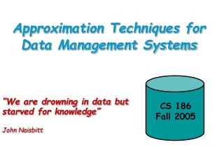 Approximation Techniques for Data Management Systems