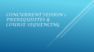 Concurrent Session 1 Prerequisites &amp; Course Sequencing