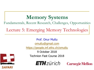 Prof. Onur Mutlu omutlu@gmail https://peoplef.ethz.ch/omutlu 9 October 2018