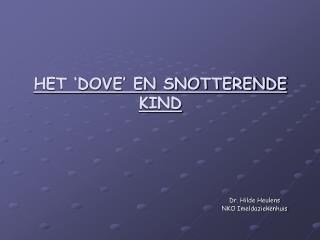 HET ‘DOVE’ EN SNOTTERENDE KIND