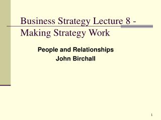 Business Strategy Lecture 8 - Making Strategy Work