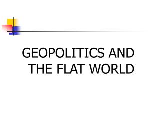 GEOPOLITICS AND THE FLAT WORLD