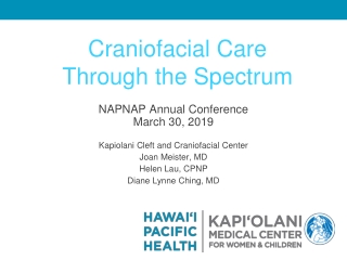 NAPNAP Annual Conference March 30, 2019 Kapiolani Cleft and Craniofacial Center Joan Meister, MD
