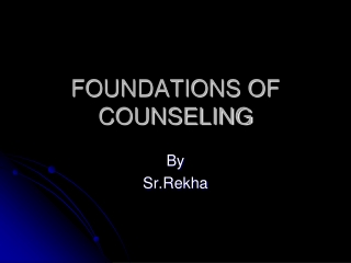 FOUNDATIONS OF COUNSELING