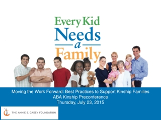 Moving the Work Forward: Best Practices to Support Kinship Families ABA Kinship Preconference