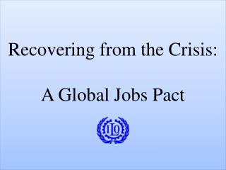 Recovering from the Crisis: A Global Jobs Pact