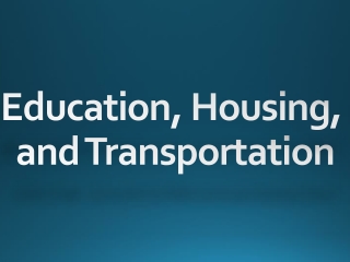 Education, Housing, and Transportation