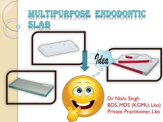 Multipurpose endodontic slab