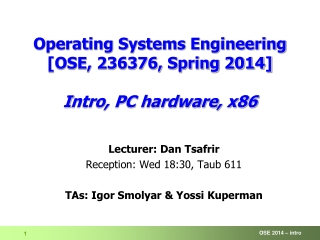 Operating Systems Engineering [OSE, 236376, Spring 2014] I ntro, PC hardware, x86