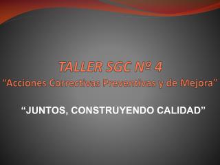 TALLER SGC Nº 4 “Acciones Correctivas Preventivas y de Mejora”