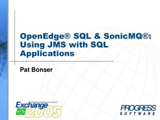 OpenEdge® SQL &amp; SonicMQ®: Using JMS with SQL Applications