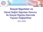 Sosyal Sigortalar ve Genel Saglik Sigortasi Kanunu Ile Sosyal Sigorta Alaninda Yapilan Degisiklikler