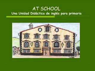 AT SCHOOL Una Unidad Didáctica de inglés para primaria