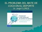 EL PROBLEMA DEL MATE DE COCA EN EL DEPORTE Dr. Jorge FLORES