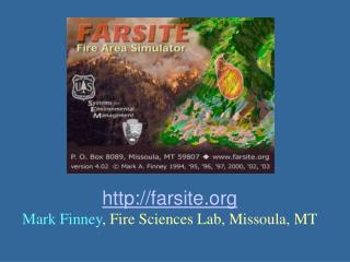 http://farsite.org Mark Finney , Fire Sciences Lab, Missoula, MT