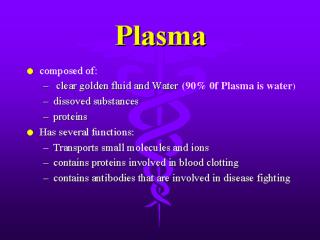 (90% 0f Plasma is water )