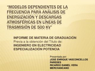 “MODELOS DEPENDIENTES DE LA FRECUENCIA PARA ANÁLISIS DE ENERGIZACIÓN Y DESCARGAS ATMOSFÉRICAS EN LÍNEAS DE TRASMISIÓN
