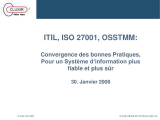 ITIL, ISO 27001, OSSTMM: Convergence des bonnes Pratiques, Pour un Système d‘information plus fiable et plus sûr 30. Jan