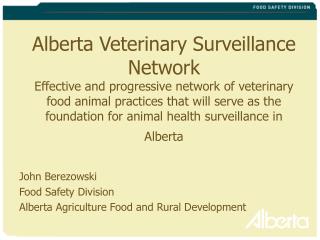 John Berezowski Food Safety Division Alberta Agriculture Food and Rural Development