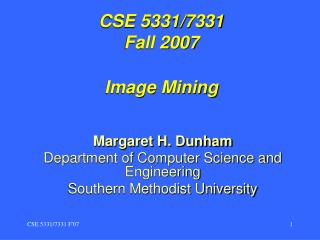 CSE 5331/7331 Fall 2007 Image Mining
