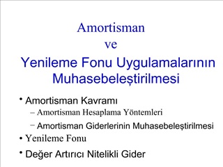 Amortisman ve Yenileme Fonu Uygulamalarinin Muhasebelestirilmesi