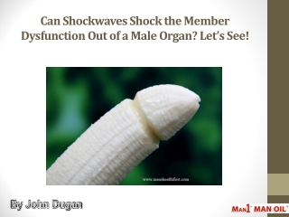 Can Shockwaves Shock the Member Dysfunction Out of a Male Organ? Let’s See!