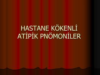 HASTANE KÖKENLİ ATİPİK PNÖMONİLER