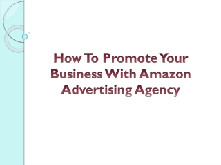 How To Promote Your Business With Amazon Advertising Agency