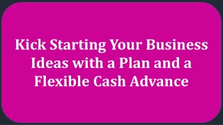 Kick Starting Your Business Ideas with a Plan and a Flexible Cash Advance