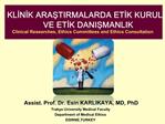 KLINIK ARASTIRMALARDA ETIK KURULLAR VE ETIK DANISMANLIK Clinical Researches, Ethics Committees and Ethics Consultation