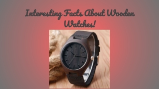 Interesting Facts About Wooden Watches!