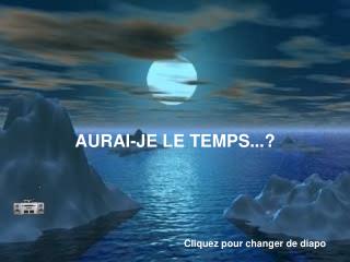 AURAI-JE LE TEMPS...?