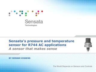 Sensata’s pressure and temperature sensor for R744 AC applications A sensor that makes sense BY RENSKE EISSENS