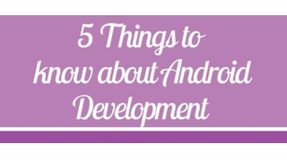 5 Things to know about Android development