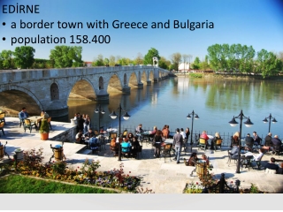 EDİRNE a border town with Greece and Bulgaria population 158.400