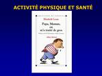 ACTIVIT PHYSIQUE ET SANT